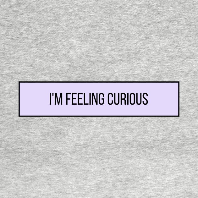 I'm Feeling Curious - Inspiring Quotes by BloomingDiaries